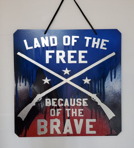 Sign - Land of the Free because of the Brave (Red, White, Blue, Black Paint Drips)