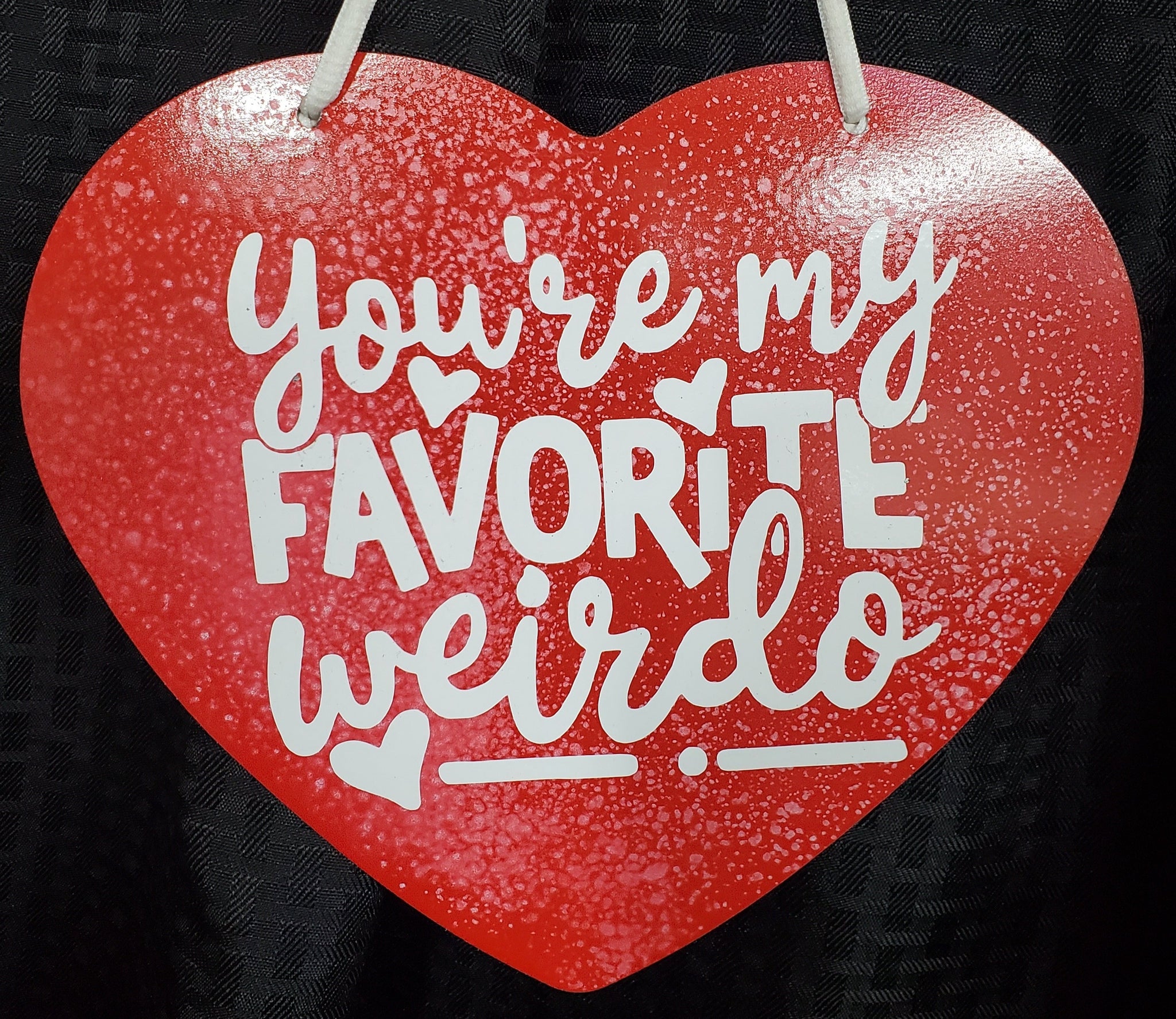 Heart Sign - You're my Favorite Weirdo